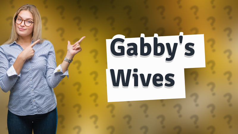 Gabby's Wives