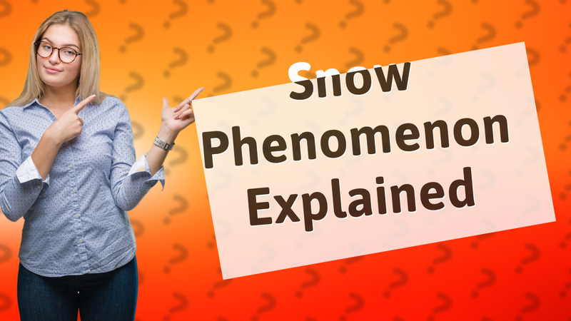 Snow Phenomenon Explained