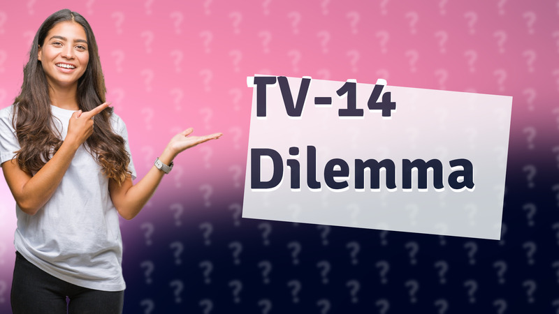 TV-14 Dilemma