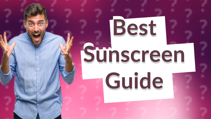 Best Sunscreen Guide