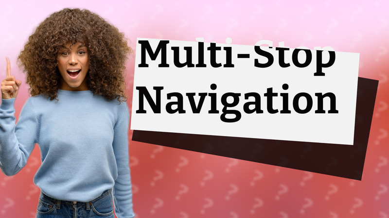 Multi-Stop Navigation