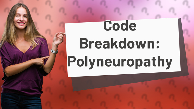 Code Breakdown: Polyneuropathy