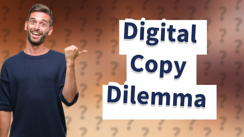 Digital Copy Dilemma