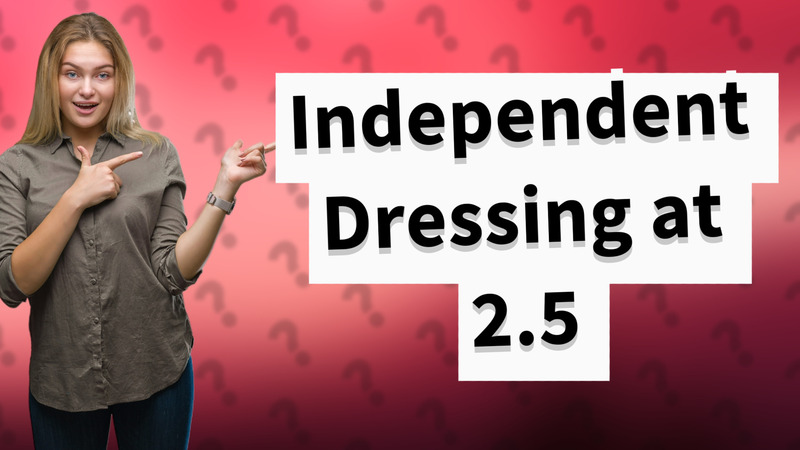 Independent Dressing at 2.5