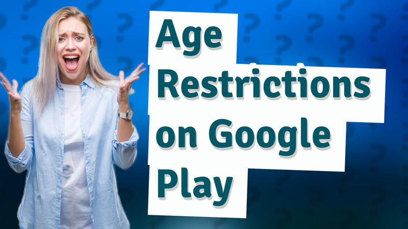 Age Restrictions on Google Play