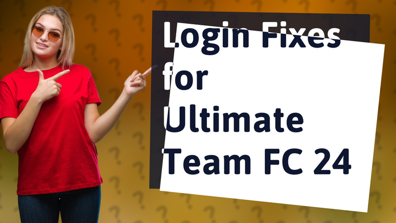 Login Fixes for Ultimate Team FC 24