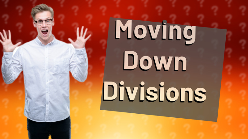 Moving Down Divisions