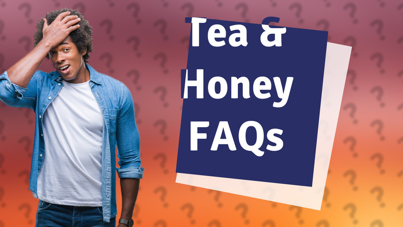 Tea & Honey FAQs