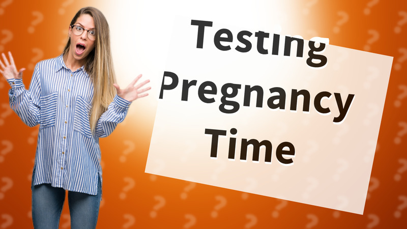 Testing Pregnancy Time