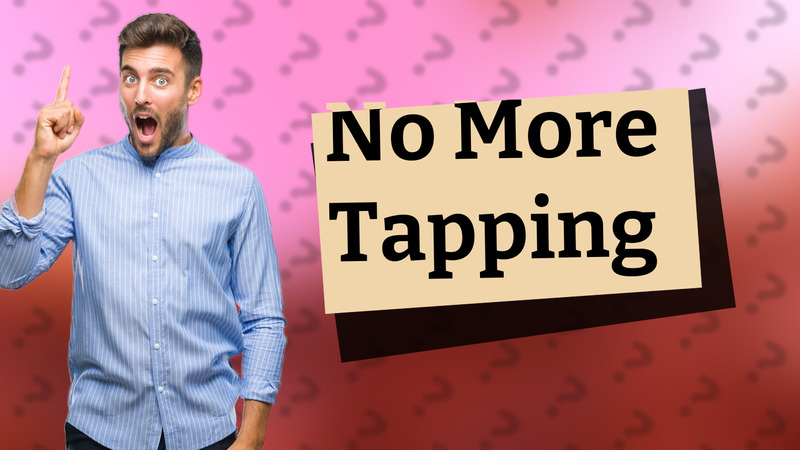 No More Tapping