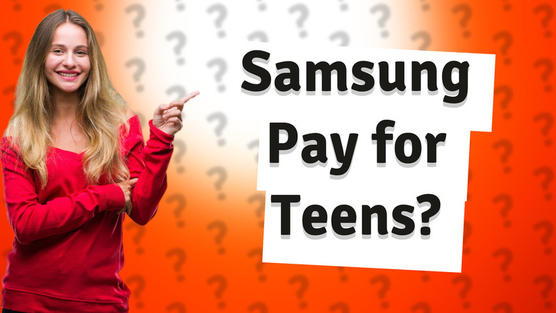 Samsung Pay for Teens?
