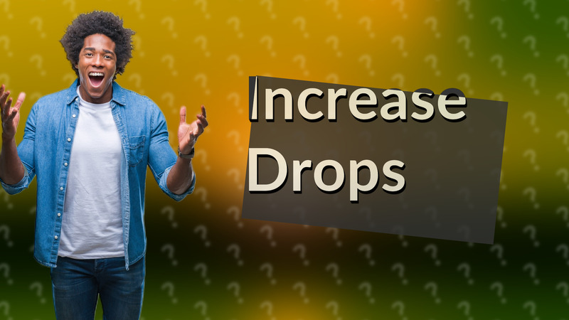 Increase Drops