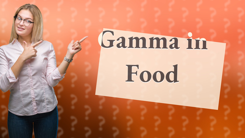 Gamma in Food