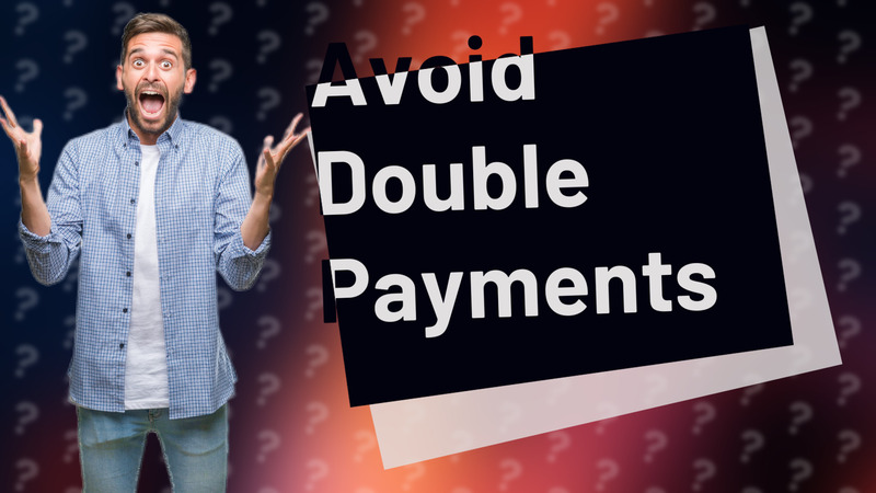 Avoid Double Payments