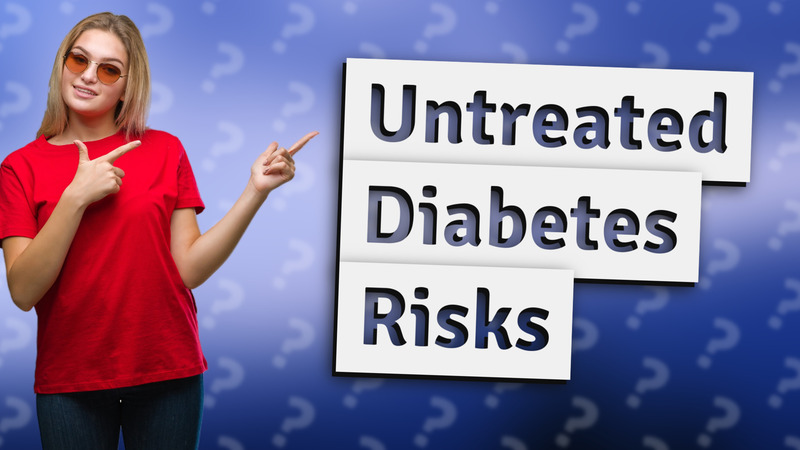 Untreated Diabetes Risks