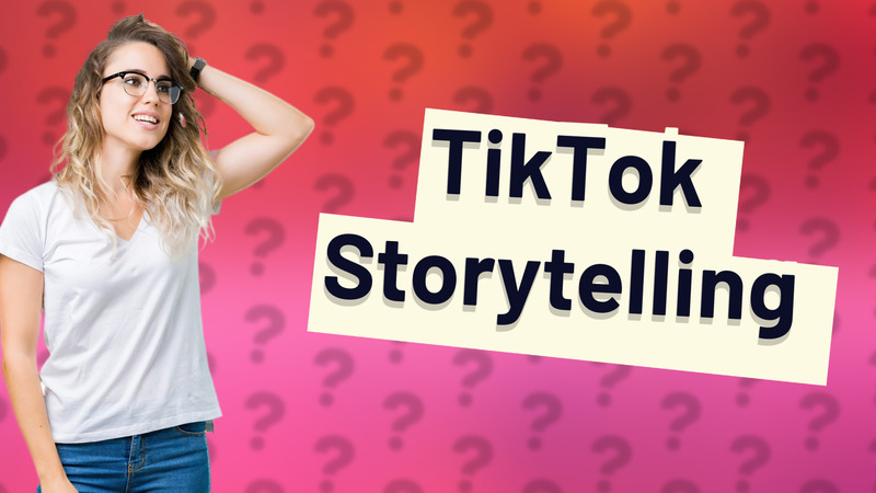 TikTok Storytelling