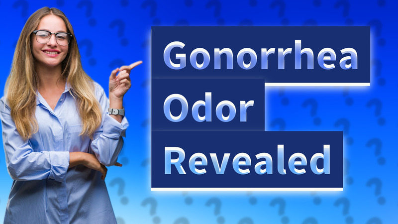 Gonorrhea Odor Revealed