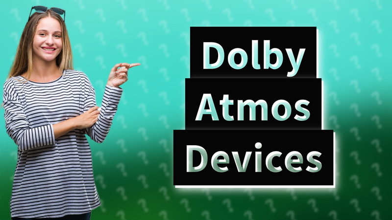 Dolby Atmos Devices
