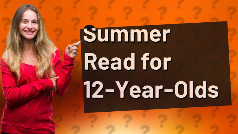 Summer Read for 12-Year-Olds