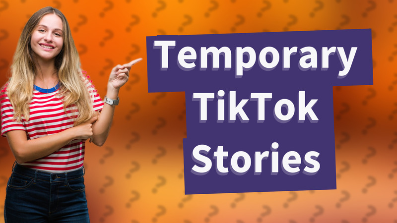 Temporary TikTok Stories