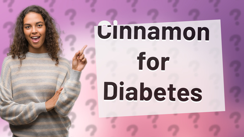 Cinnamon for Diabetes