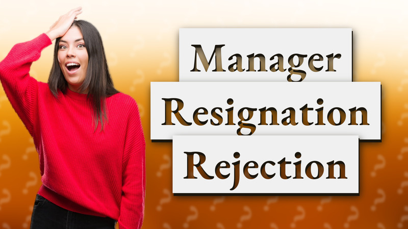 Manager Resignation Rejection