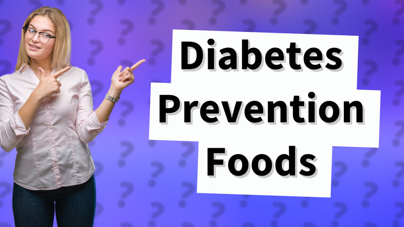Diabetes Prevention Foods