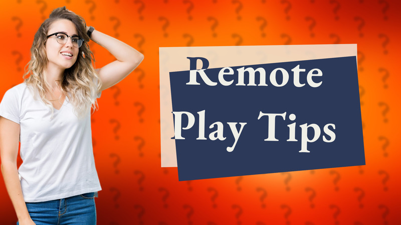 Remote Play Tips