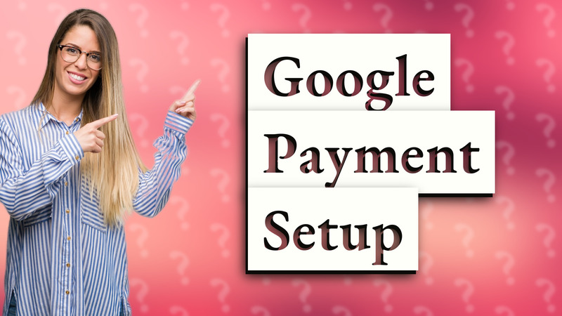 Google Payment Setup