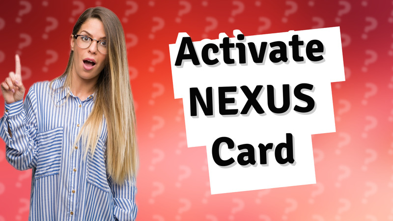 Activate NEXUS Card