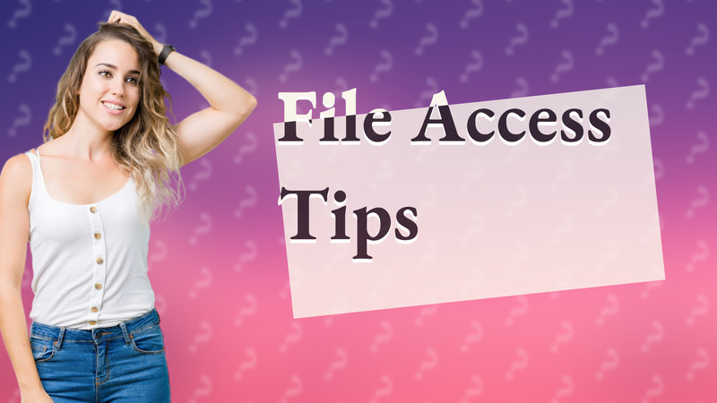 File Access Tips