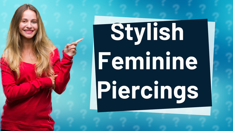 Stylish Feminine Piercings