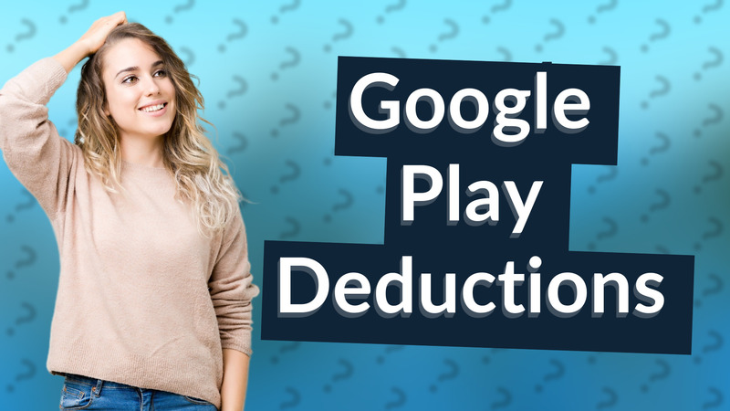 Google Play Deductions