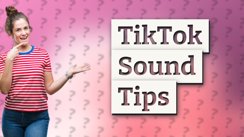 TikTok Sound Tips