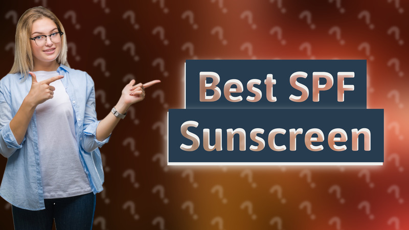 Best SPF Sunscreen