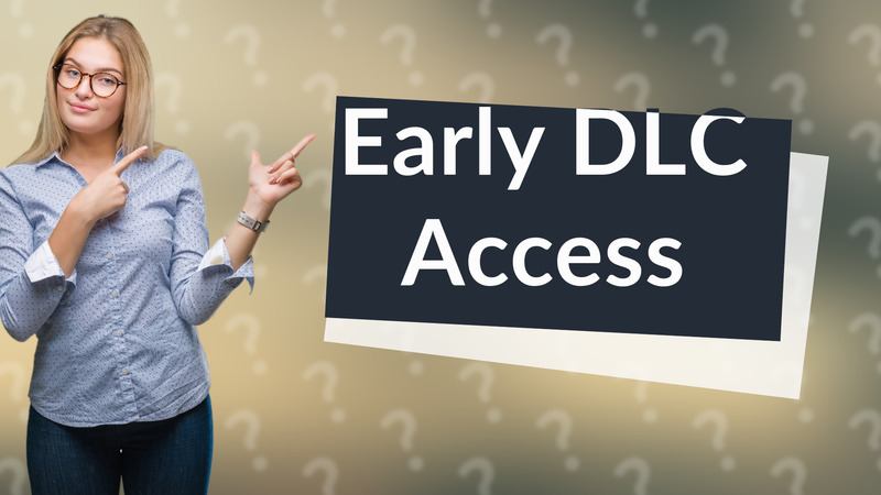 Early DLC Access