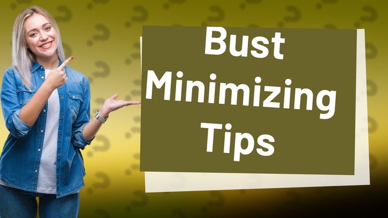 Bust Minimizing Tips