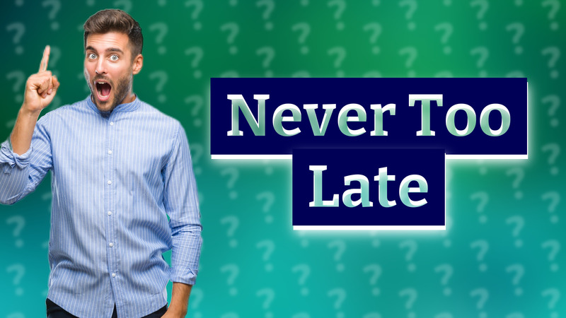 Never Too Late