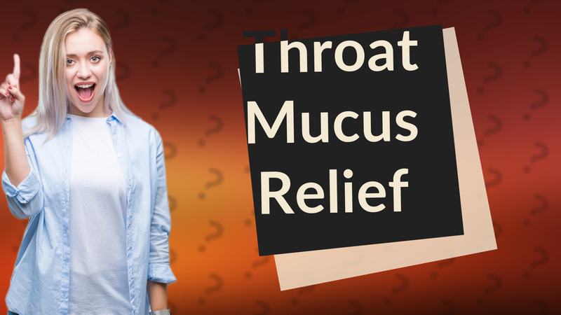 Throat Mucus Relief