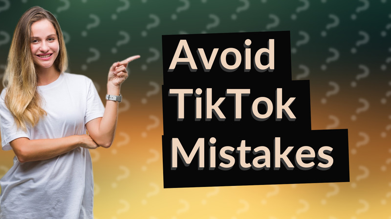 Avoid TikTok Mistakes