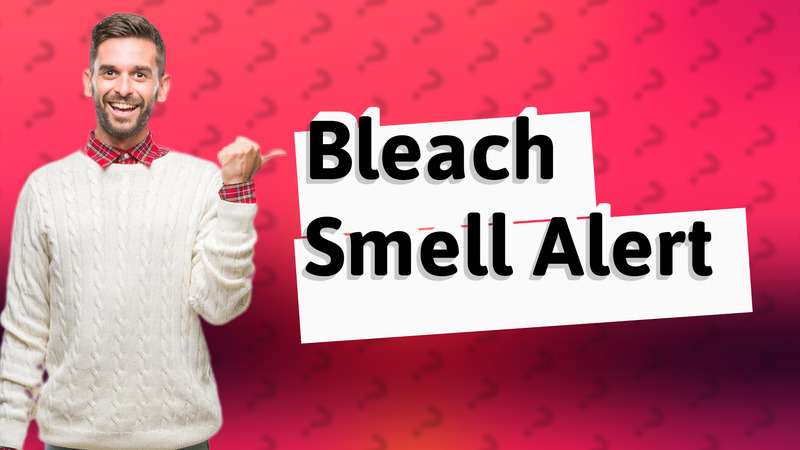 Bleach Smell Alert
