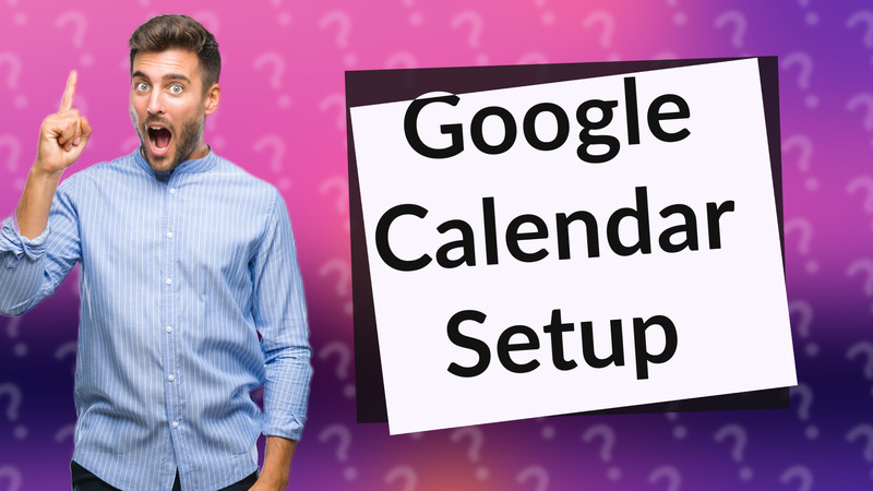 Google Calendar Setup