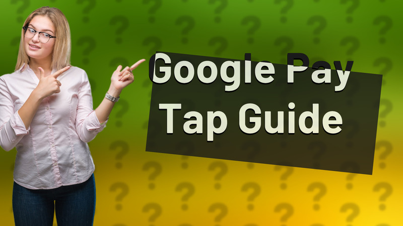 Google Pay Tap Guide