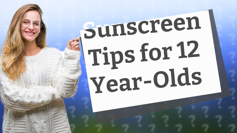 Sunscreen Tips for 12 Year-Olds