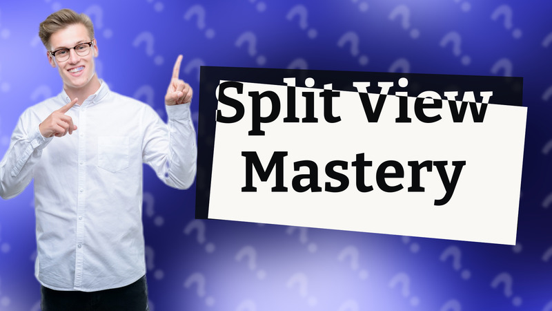 Split View Mastery