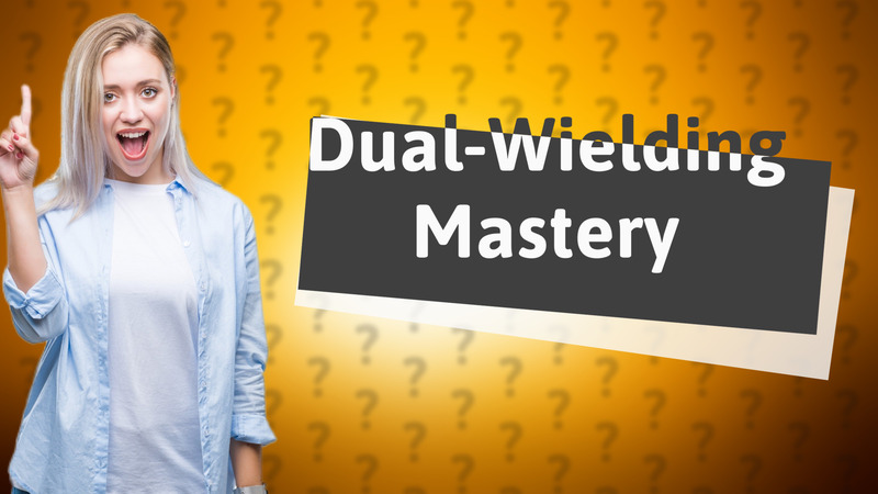 Dual-Wielding Mastery