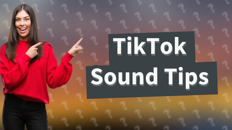 TikTok Sound Tips