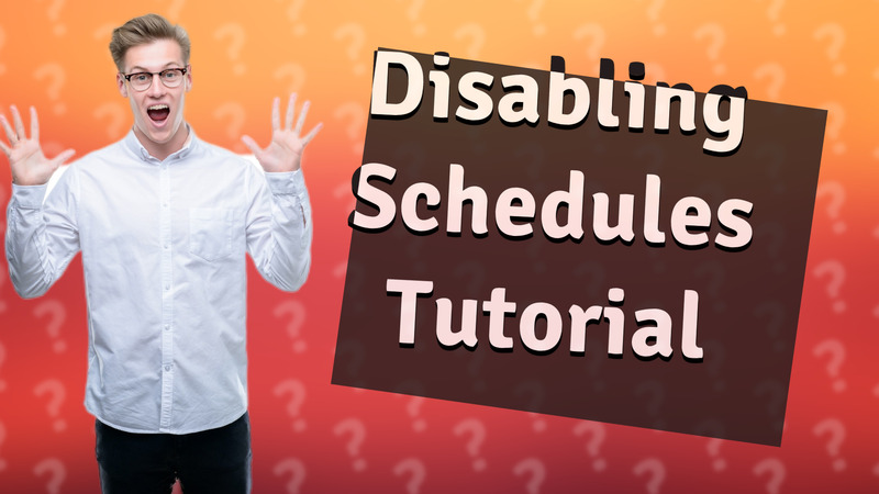 Disabling Schedules Tutorial