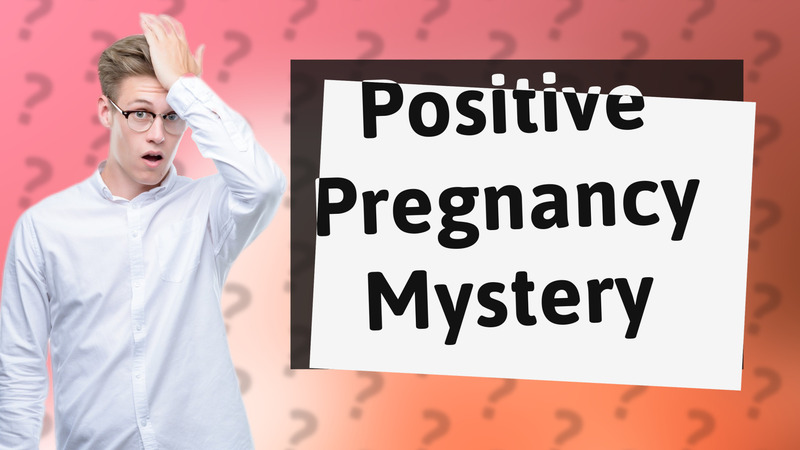 Positive Pregnancy Mystery