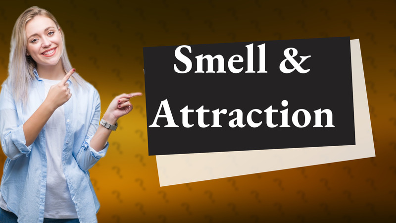 Smell & Attraction